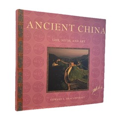 Ancient China Life Myth and Art by Edward L Shaughnessy 2005 Hardcover
