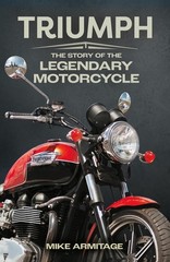 Triumph: The Story of the Legendary Motorcycle by Mike Armitage (English) Paperb
