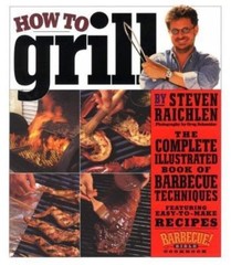 How to Grill: The Complete Illustrated Book of Barbecue Techniques, a…
