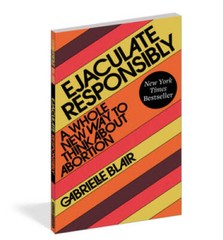 Ejaculate Responsibly: A Whole New Way to Think About Abortion – GOOD