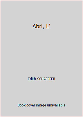 Abri, L’ by Edith SCHAEFFER