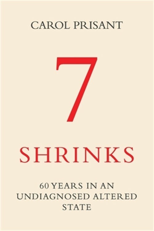 7 Shrinks: 60 Years in an Undiagnosed Altered State (Paperback or Softback)
