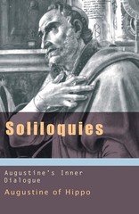 Soliloquies: Augustine’s Inner Dialogue (Works of Saint Augustine)