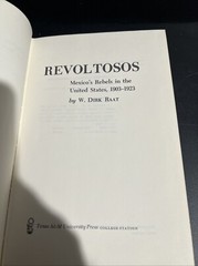 Stated 1st Revoltosos Mexico’s Rebels In The US, 1903 1923 by W. Dirk Raat HC DJ