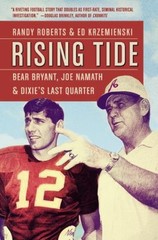 Rising Tide : Bear Bryant, Joe Namath, and Dixie’s Last Quarter P