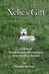 XELIE’S GIFT: A STORY OF TRANSFORMATION AND INSPIRATION By Michele Mcguire *NEW*