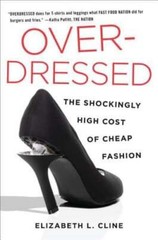 Overdressed: The Shockingly High Cost of Cheap Fashion by Elizabeth L Cline