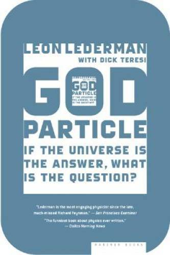 The God Particle: If the Universe Is the Answer, What Is the Question? – GOOD