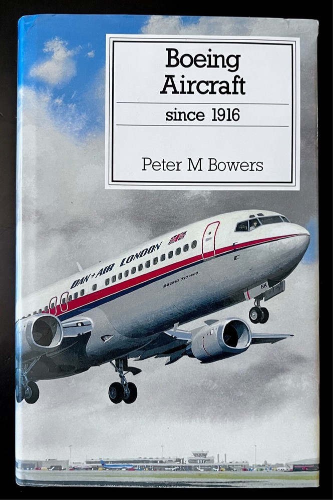 BOEING AIRCRAFT SINCE 1916 By Peter M. Bowers / 1993 Naval Institute Press