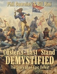 Custer’s Last Stand Demystified: The Story of an Epic Defeat by Bill Rini: New