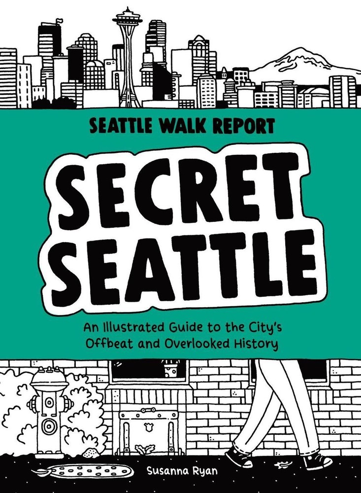 Secret Seattle (Seattle Walk Report): An Illustrated Guide to the City’s Offbeat