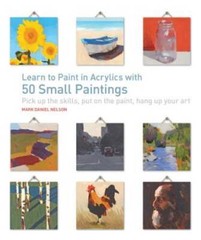 Learn to Paint in Acrylics with 50 Small Paintings: Pick up the skills * – GOOD