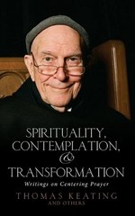 Spirituality, Contemplation and Transformation: Writings on Centering Prayer by