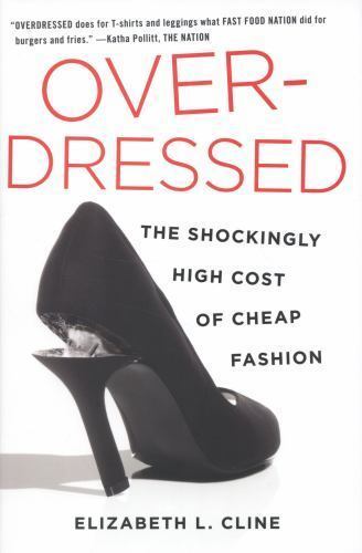 Overdressed: The Shockingly High Cost of Cheap Fashion, Cline, Elizabeth L., 978