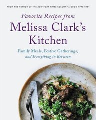 Favorite Recipes from Melissa Clark’s Kitchen: Family Meals, Festive – VERY GOOD