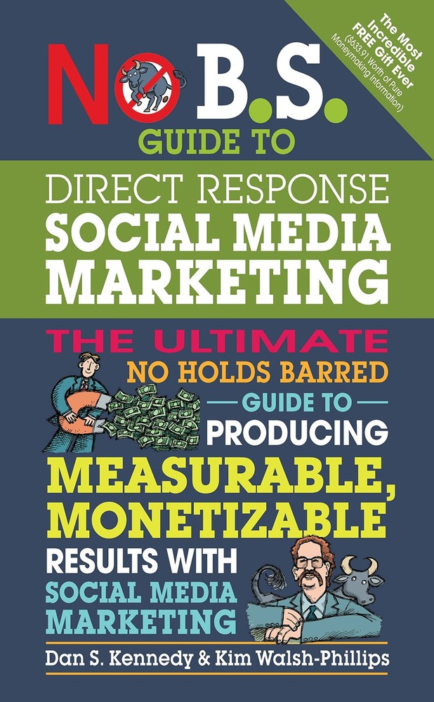 No B.S. Guide to Direct Response Social Media Marketing: The Ultimate No Hol…