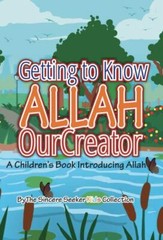 Getting to know Allah Our Creator: A Children’s Book Introducing Allah