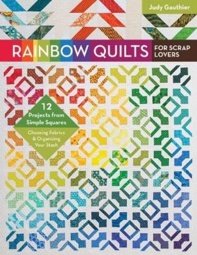 Judy Gauthier Rainbow Quilts for Scrap Lovers (Paperback)