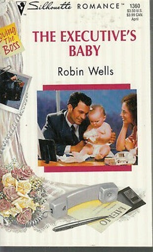 Wells, Robin – Executive’s Baby – Silhouette Romance – # 1360