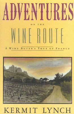 Adventures on the Wine Route : A Wine Buyer’s Tour of France by Kermit Lynch PB