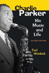 Charlie Parker: His Music and Life (The Michigan American Music Series)