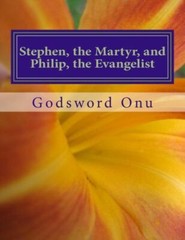 Stephen, The Martyr, And Philip, The Evangelist: The Men Of God Who Were Mi…
