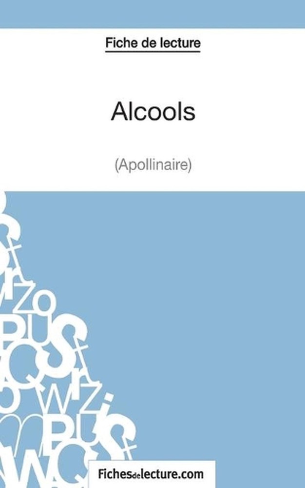 Fiche de lecture: Alcools d’Apollinaire: Analyse compl?te de l’oeuvre by Fichesd