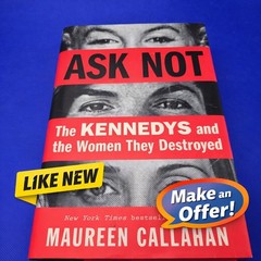 Ask Not The Kennedys & The Women They Destroyed HC Maureen Callahan Like New