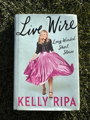 Live Wire : Long-Winded Short Stories by Kelly Ripa (2022, Hardcover)
