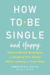 How to Be Single and Happy: Science-Based Strategies for Keeping Your San – GOOD