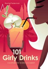 101 Girly Drinks: Cocktails for Every Occasion by Rachel Federman: Used