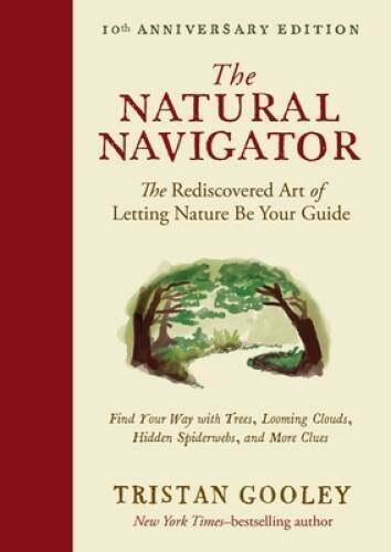 The Natural Navigator, Tenth Anniversary Edition: The Rediscovered Art of – GOOD