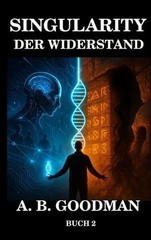 Singularity – Der Widerstand: KI Dystopie Techno-Thriller by A.B. Goodman (Germa