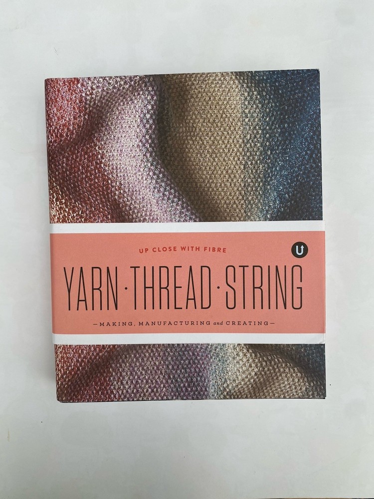 Uppercase Encyclopedia YARN THREAD STRING-MAKING, MANUFACTURING and CREATING