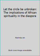 Let the circle be unbroken: The implications of African spirituality in the…