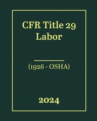 CFR Title 29 Labor (1926 – OSHA) 2024 – Collection, US Law – Very Good – See…
