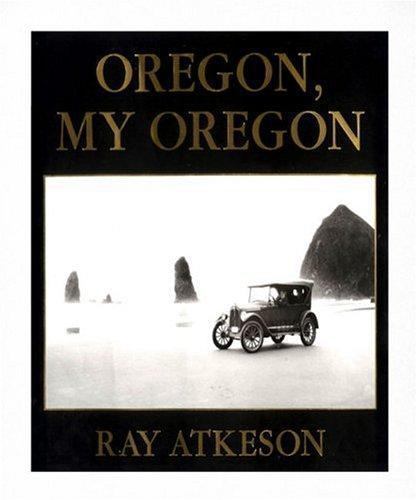 Oregon My Oregon by Atkeson, Ray; Glass, Catherine