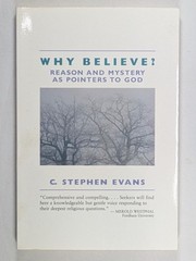 Why Believe?: Reason and Mystery as Pointers to God by C. Stephen Evans