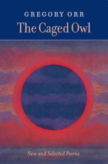 The Caged Owl: New & Selected Poems – Paperback, by Orr Gregory – Very Good