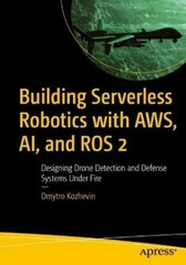 Dmytro Kozhevin Building Serverless Robotics with AWS, AI, and ROS 2 (Paperback)