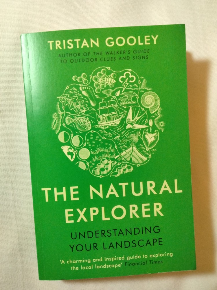 THE NATURAL EXPLORER: UNDERSTANDING YOUR LANDSCAPE By Tristan Gooley
