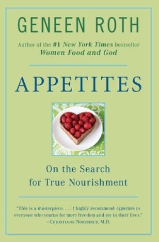 Appetites: On the Search for True Nourishment – Paperback By Roth, Geneen – GOOD