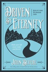 Driven by Eternity: Make Your Life Count Today & Forever, Bevere, John, New Book