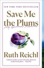Save Me the Plums: My Gourmet Memoir – Paperback By Reichl, Ruth – GOOD