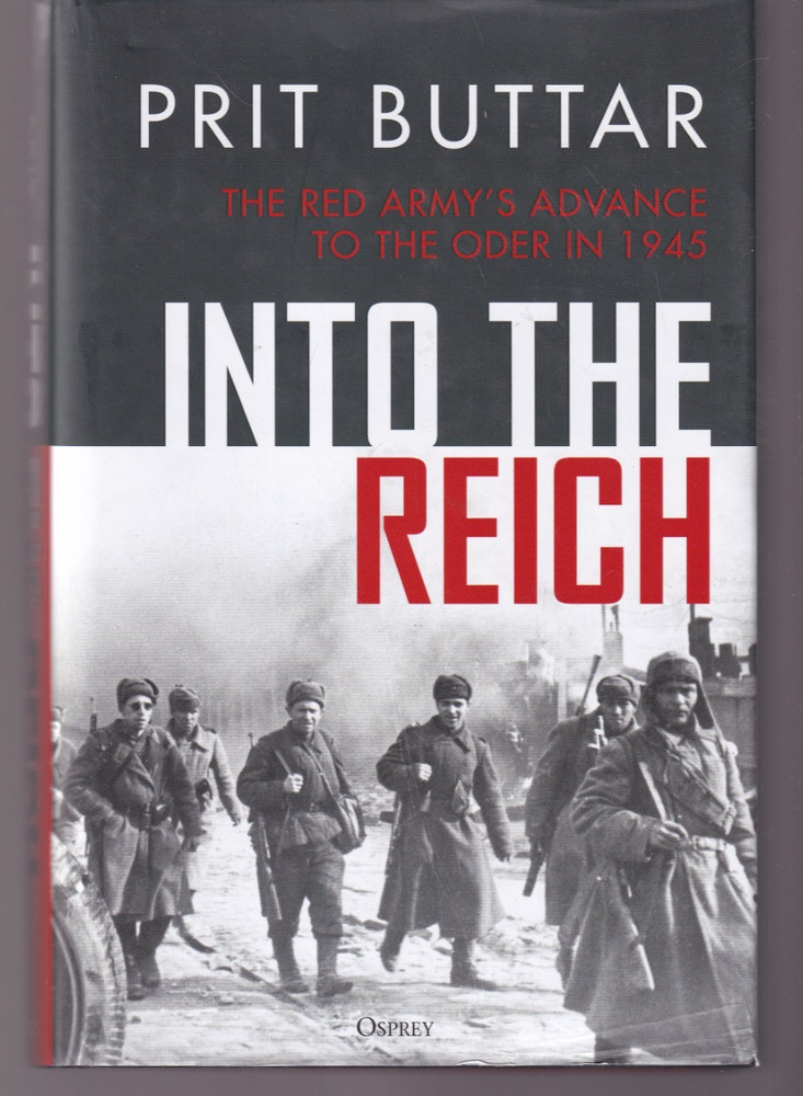 INTO THE REICH: THE RED ARMY’S ADVANCE by Prit Buttar (2025 Hardcover){S13}