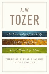 A. W. Tozer: Three Spiritual Classics in One Volume: The Knowledge of the – GOOD
