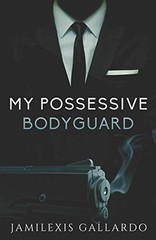 MY POSSESSIVE BODYGUARD By Jamilexis Gallardo **BRAND NEW**