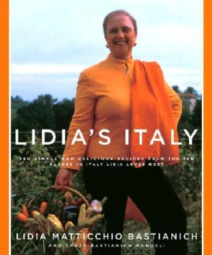 Lidia’s Italy: 140 Simple and Delicious Recipes from the Ten Places in It – GOOD