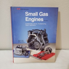 Small Gas Engines: Fundamentals, Service, Troubleshooting, Repair, Applications