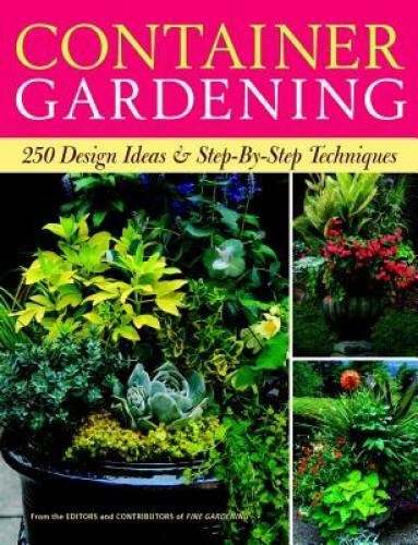 Container Gardening: 250 Design Ideas & Step-by-Step Techniques – GOOD